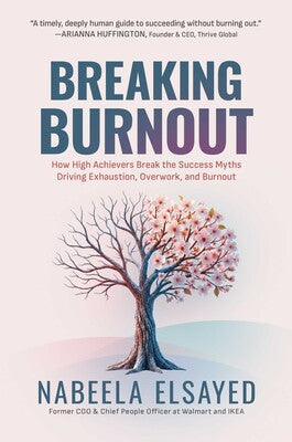 Breaking Burnout: How High Achievers Break the Success Myths Driving Exhaustion, Overwork, and Burnout