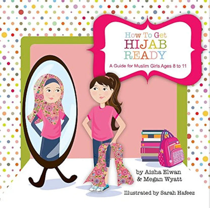 How to Get Hijab Ready: A Guide for Muslim Girls Ages 8 to 11 - Sabiqounbooks