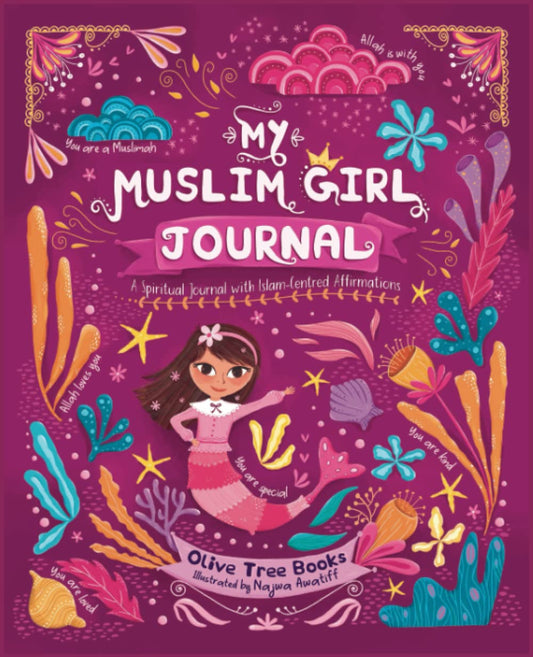 My Muslim Girl Journal: An Interactive Journal for Growth Mindset, Gratitude, Confidence & Mindfulness through Islam-Centred Affirmations & Prompts