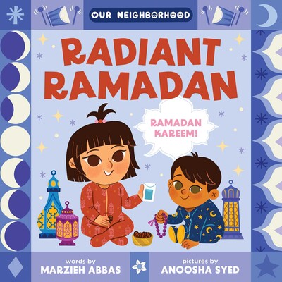 Radiant Ramadan (An Our Neighborhood Series Board Book for Toddlers Celebrating Islam) - Sabiqounbooks