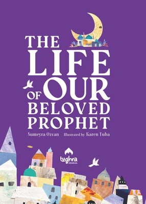 The Life of Our Beloved Prophet