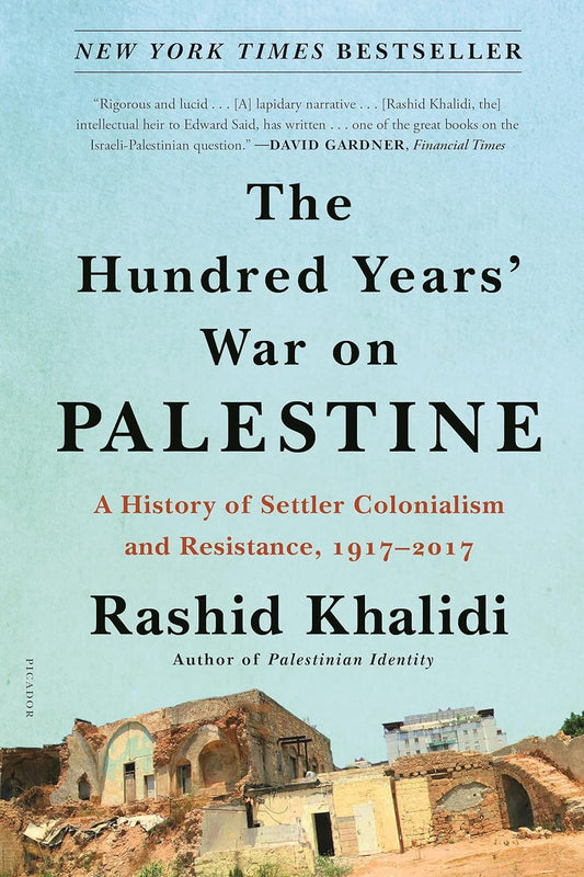 The Hundred Years War on Palestine: A History of Settler Colonialism and Resistance