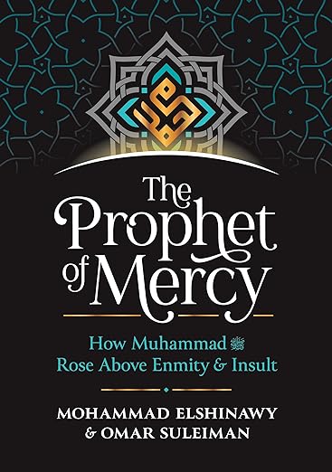 The Prophet of Mercy: How Muhammad (PBUH) Rose Above Enmity and Insult